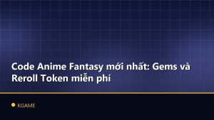 Code Anime Fantasy mới nhất: Gems và Reroll Token miễn phí