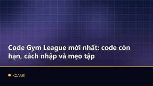 Code Gym League mới nhất: code còn hạn, cách nhập và mẹo tập