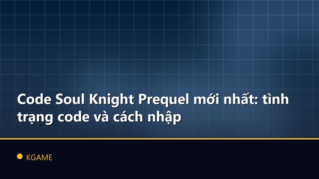 Code Soul Knight Prequel mới nhất: tình trạng code và cách nhập