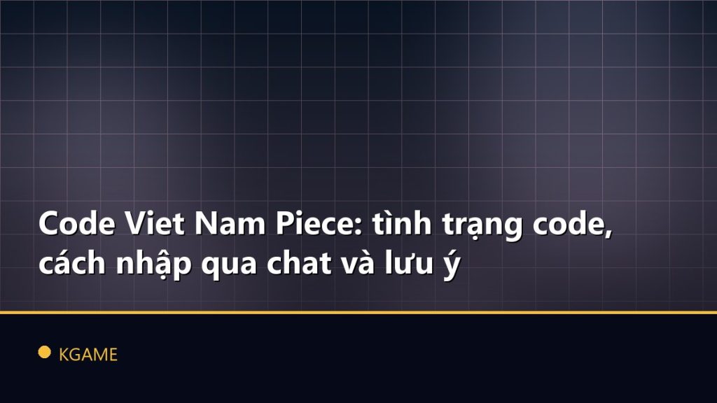 Code Viet Nam Piece: tình trạng code, cách nhập qua chat và lưu ý
