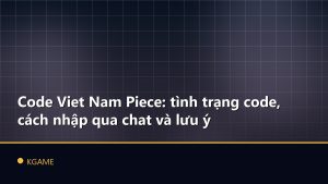 Code Viet Nam Piece: tình trạng code, cách nhập qua chat và lưu ý
