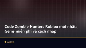 Code Zombie Hunters Roblox mới nhất: Gems miễn phí và cách nhập